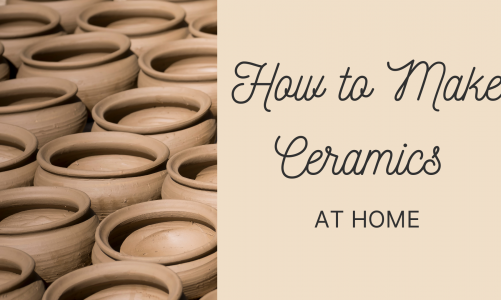 How to Make Ceramics At Home